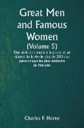Great Men and Famous Women (Volume 5) Une série de croquis à la plume et au crayon de la vie de plus de 200 des personnages les plus éminents de l'histoire