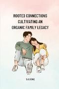 Rooted Connections Cultivating an Organic Family Legacy