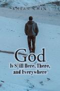 God is Still Here, There, and Everywhere