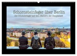 Schornsteinfeger über Berlin - Die Glücksbringer auf den Dächern der Hauptstadt (Wandkalender 2024 DIN A2 quer), CALVENDO Monatskalender