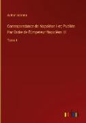 Correspondance de Napoléon I-er, Publiée Par Ordre de l'Empereur Napoléon III