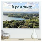 So grün ist Hannover (hochwertiger Premium Wandkalender 2024 DIN A2 quer), Kunstdruck in Hochglanz