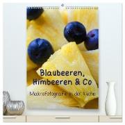 Blaubeeren, Himbeeren & Co - Makrofotografie in der Küche (hochwertiger Premium Wandkalender 2024 DIN A2 hoch), Kunstdruck in Hochglanz