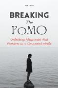 Breaking The FoMO Unlocking Happiness And Freedom in a Connected World