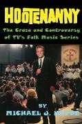 Hootenanny - The Craze and Controversy of TV's Folk Music Series