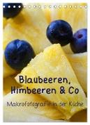 Blaubeeren, Himbeeren & Co - Makrofotografie in der Küche (Tischkalender 2024 DIN A5 hoch), CALVENDO Monatskalender