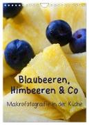 Blaubeeren, Himbeeren & Co - Makrofotografie in der Küche (Wandkalender 2024 DIN A4 hoch), CALVENDO Monatskalender