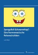 SpongeBob Schwammkopf ¿ Eine hermeneutische Rekonstruktion
