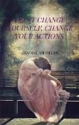 Don't Change yourself, Change your actions