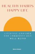 Healthy Habits, Happy Life Lifestyle Changes For Longevity And Well-being