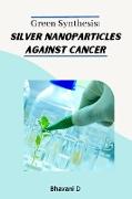 Green synthesis: silver nanoparticles against cancer