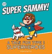 Super Sammy! (A Tale For Type 1 Superheroes)
