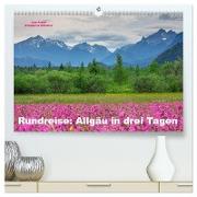 Rundreise: Allgäu in drei Tagen (hochwertiger Premium Wandkalender 2024 DIN A2 quer), Kunstdruck in Hochglanz