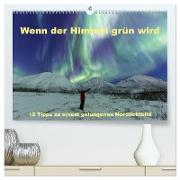 Wenn der Himmel grün wird (hochwertiger Premium Wandkalender 2024 DIN A2 quer), Kunstdruck in Hochglanz