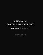A Body Of Doctrinal Divinity, Book IV, V, VI and VII