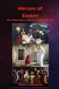 HEROES OF EASTER - The Real Story Behind Their Story