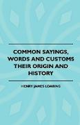 Common Sayings, Words and Customs - Their Origin and History