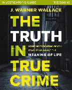 The Truth in True Crime Investigator's Guide