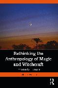 Rethinking the Anthropology of Magic and Witchcraft