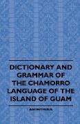 Dictionary and Grammer of the Chamorro Language of the Island of Guam