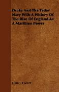 Drake and the Tudor Navy with a History of the Rise of England as a Maritime Power