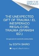 The Unexpected Gift of Trauma \ El inesperado regalo del trauma (Spanish ed.)