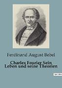 Charles Fourier Sein Leben und seine Theorien