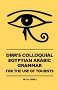 Dirr's Colloquial Egyptian Arabic Grammar - For the Use of Tourists