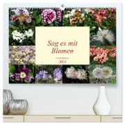 Sag es mit Blumen (hochwertiger Premium Wandkalender 2024 DIN A2 quer), Kunstdruck in Hochglanz