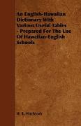 An English-Hawaiian Dictionary with Various Useful Tables - Prepared for the Use of Hawaiian-English Schools