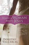 When a Woman Meets Jesus: Finding the Love Every Woman Longs for