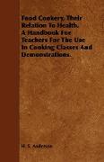 Food Cookery, Their Relation to Health. a Handbook for Teachers for the Use in Cooking Classes and Demonstrations