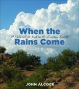 When the Rains Come: A Naturalist's Year in the Sonoran Desert
