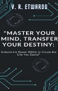 Master Your Mind, Transfer Your Destiny