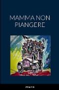 MAMMA NON PIANGERE