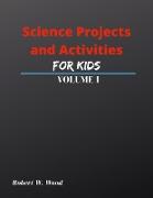 Science Projects and Activities for Kids Volume I