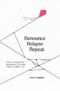 Renounce Relapse Repeat
