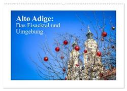 Alto Adige: Das Eisacktal und Umgebung (Wandkalender 2024 DIN A2 quer), CALVENDO Monatskalender