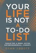 Your Life is Not A To Do List: Tools for a More Joyful Entrepreneurial Journey