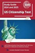 US Citizenship Test Study Guide 2024 and 2025: USCIS Naturalization Exam Book for all 100 Civics Questions to Become an American Citizen [Includes Det