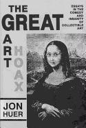 The Great Art Hoax: Essays in the Comedy and Insanity of Collectible Art