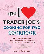 The I Love Trader Joe's Cooking for Two Cookbook