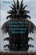 How to Plan an Itinerary for a Spontaneous Adventure