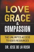 Love Grace & Compassion The Unlimited Access to God's Resources