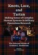 Knots, Lace and Tartan: Making Sense of Complex Human Systems in Military Operations Research - The Selected Works of Graham L. Mathieson