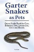 Garter Snakes as Pets. Garter Snake Book for Care, Behavior, Diet, Interaction, Costs and Health