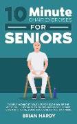 10-Minute Chair Exercises for Seniors, 7 Simple Workout Routines for Each Day of the Week. 70+ Illustrated Exercises with Video demos for Cardio, Core