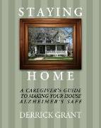 Staying Home: A Caregiver's Guide to Making Your House Alzheimer's Safe
