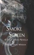 Smoke Screen: A Single Mom Novella