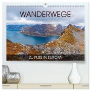 Wanderwege - zu Fuß in Europa (hochwertiger Premium Wandkalender 2024 DIN A2 quer), Kunstdruck in Hochglanz